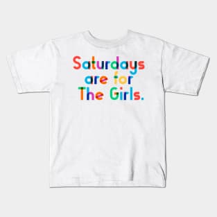 Saturdays are for The Girls. Kids T-Shirt